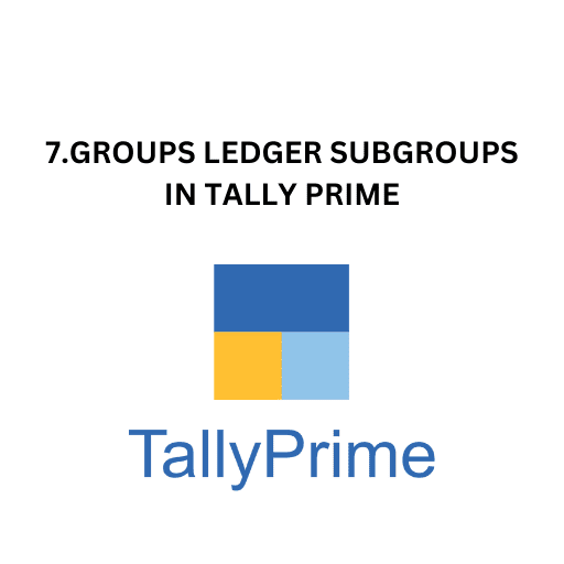 7.GROUPS LEDGER SUBGROUPS IN TALLY PRIME